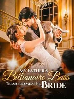 My Father's Billionaire Boss Treasured Me as His Bride