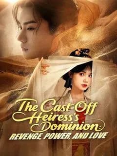 The Cast-Off Heiress's Dominion: Revenge, Power, and Love